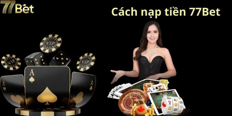 Cách nạp tiền 77Bet